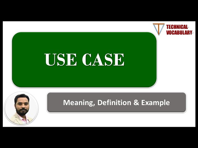 What is Use Case | Meaning of Use Case | Definition of Use Case | Technical Vocabulary