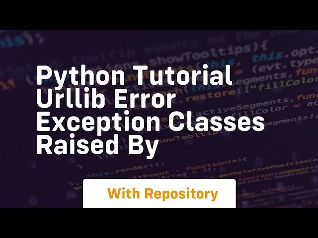 Python Tutorial urllib error Exception Classes Raised by