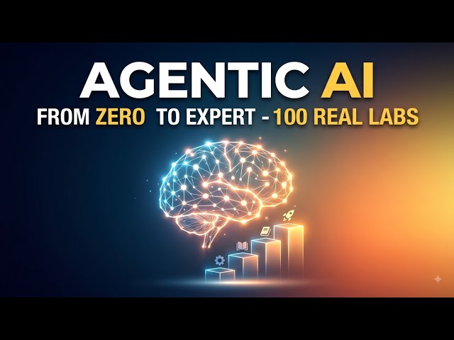 Agentic AI From Zero to Expert – Complete 100 Real Labs Course
