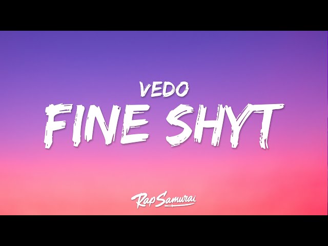 Vedo - Fine Shyt (Lyrics) "i'm with some super fine shyt"