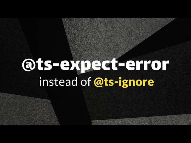 use @ts-expect-error instead of @ts-ignore -- here's why