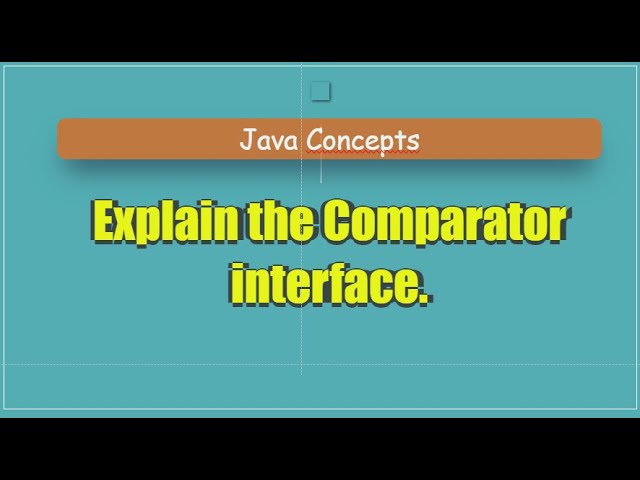 Explain the Comparator interface.