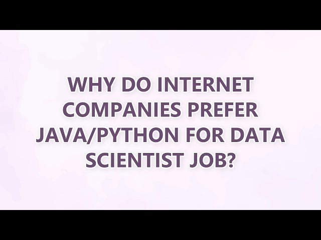 Why do internet companies prefer Java/Python for data scientist job? (7 SOLUTIONS!!)