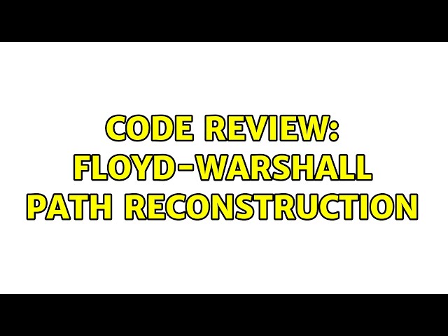 Code Review: Floyd-Warshall Path Reconstruction (2 Solutions!!)