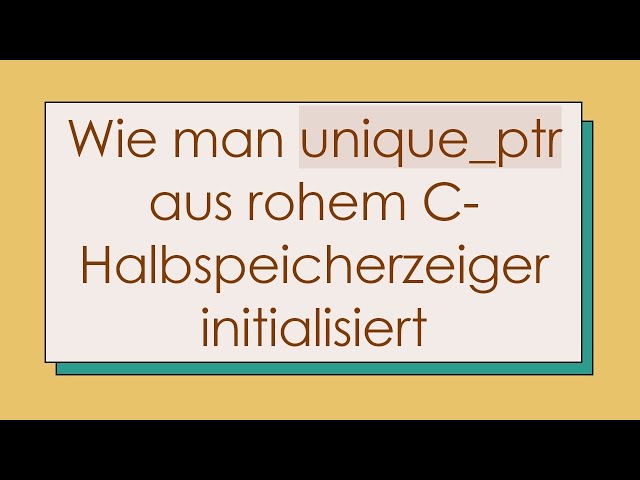 Wie man unique_ptr aus rohem C-Halbspeicherzeiger initialisiert