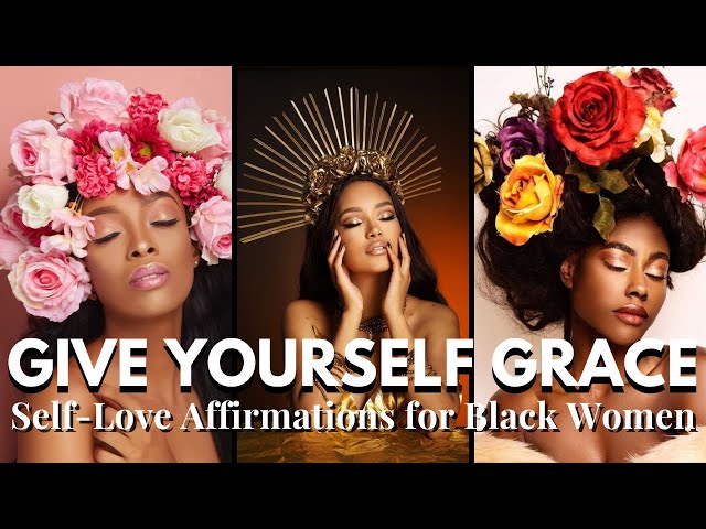 AFFIRMATIONS FOR BLACK WOMEN| I Give Myself Grace
