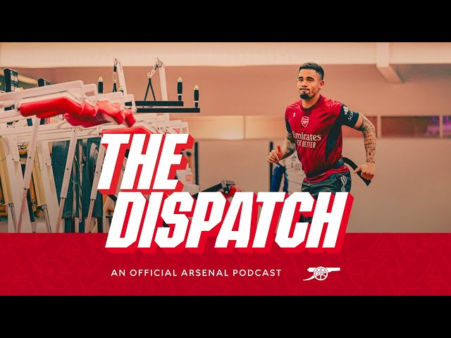 Raya, Timber, Nwaneri, White & Jesus all join the show! | The Dispatch | The Arsenal Podcast | Ep.7