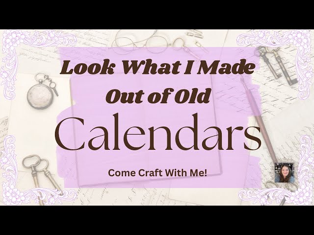Making Fun and Easy Projects Out of Old Calendars/The Calendar Girls Collaboration.