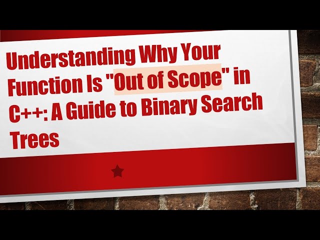 Understanding Why Your Function Is "Out of Scope" in C+ + : A Guide to Binary Search Trees