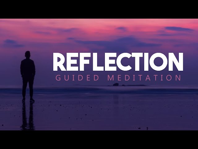 Guided Meditation for Self Reflection - Reflect On Your Life ~ You've Come So Far