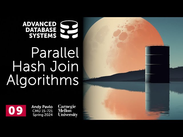 S2024 #09 - Parallel Hash Join Algorithms (CMU Advanced Database Systems)