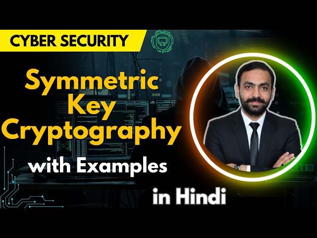 Symmetric Key Cryptography | Cyber Security Full Course | Lec-18