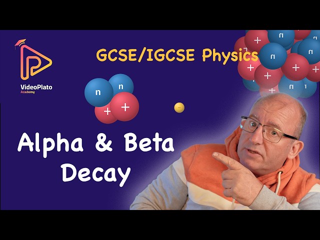 Alpha and Beta Radioactive decay (for GCSE Physics & IGCSE Physics)
