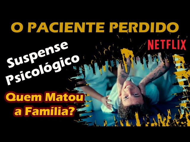 O PACIENTE PERDIDO - Comentando esse SUSPENSE PSICOLÓGICO que chegou na NETFLIX.