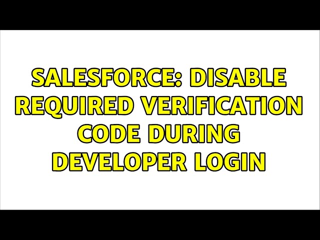 Salesforce: Disable required Verification Code During Developer Login