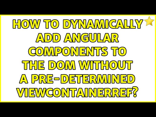 How to dynamically add angular components to the DOM without a pre-determined ViewContainerRef?