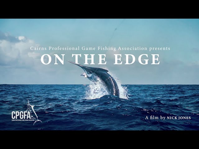 ON THE EDGE  |  Presented by the Cairns Professional Game Fishing Association