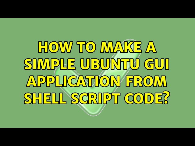 Ubuntu: How to make a simple ubuntu GUI application from shell script code?
