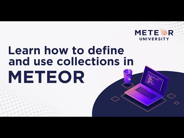 Learn how to define and use Collections in Meteor | Meteor 101 Fundamentals
