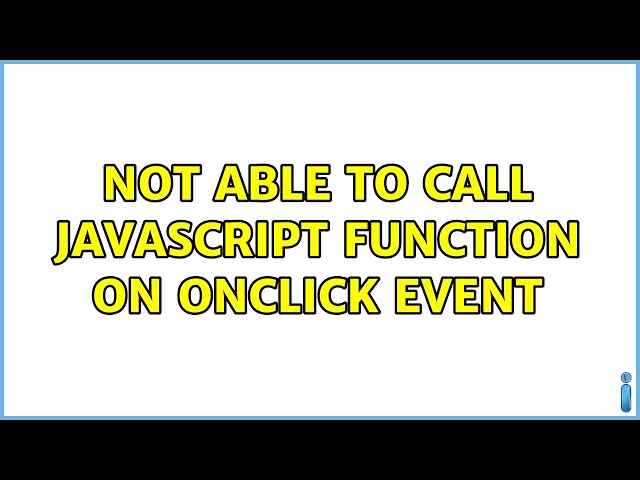 Not able to call JavaScript function on onClick Event (2 Solutions!!)