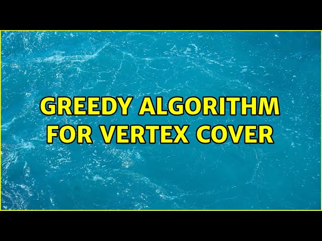 Greedy algorithm for vertex cover (3 Solutions!!)