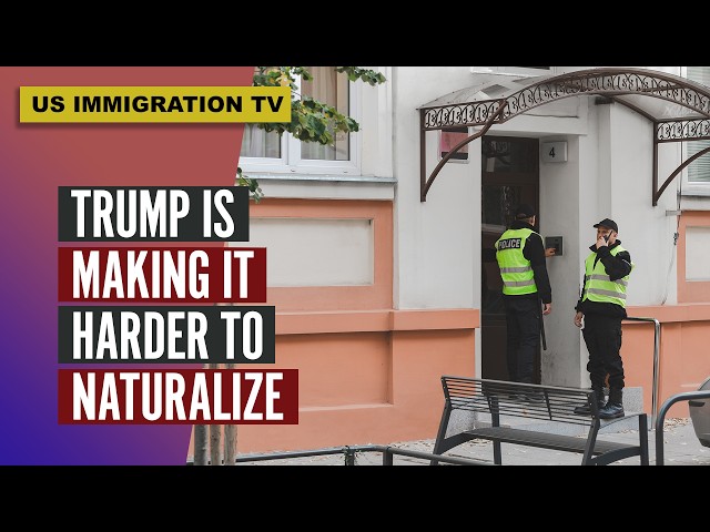 TRUMP IS MAKING IT HARDER TO NATURALIZE!