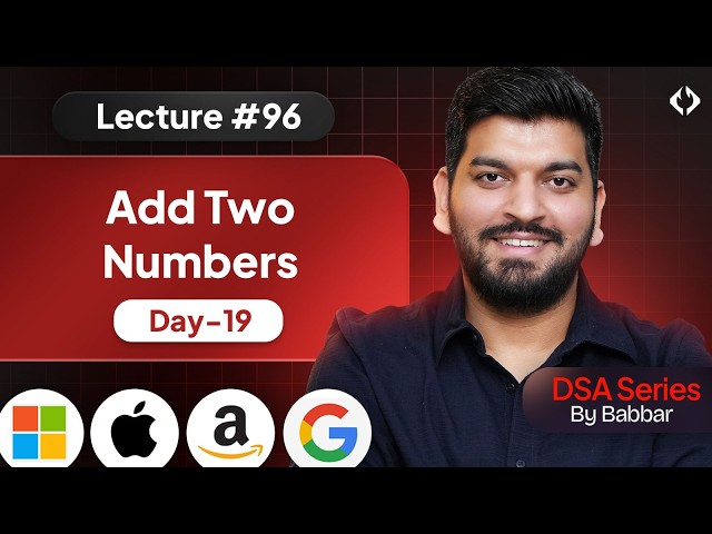 Lecture 96: Add 2 numbers in Linked List || LL Series Day-19