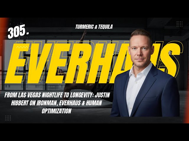 305. From Las Vegas Nightlife to Longevity:Justin Hibbert on Ironman, Everhaus & Human Optimization