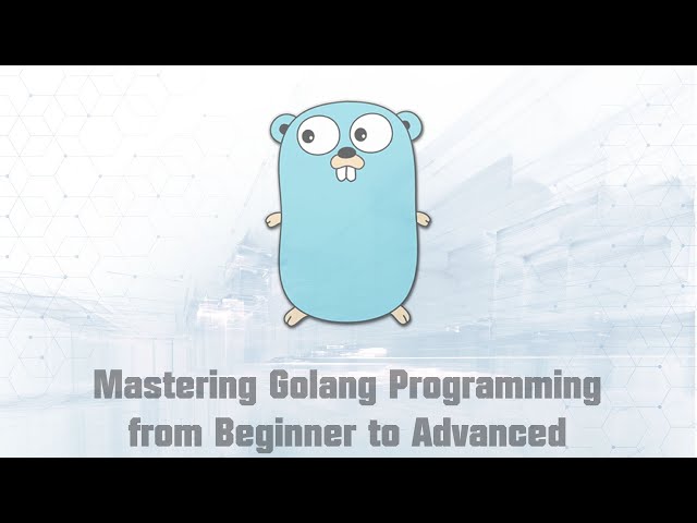 Mastering Golang Programming from Beginner to Advanced (Part 2/5)