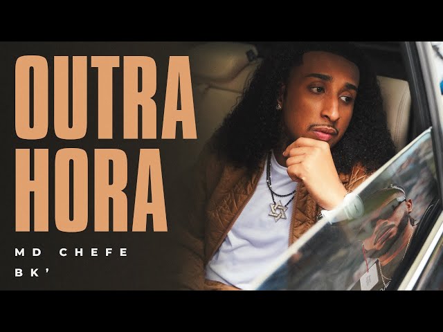 MD Chefe ft. BK' - Outra Hora (Clipe Oficial)