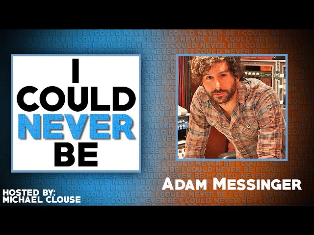 I Could Never Be Adam Messinger - with Michael Clouse