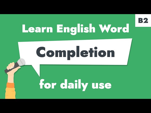 #116 – "Completion" | Learn B2 English Noun – Celebrate milestones successfully.