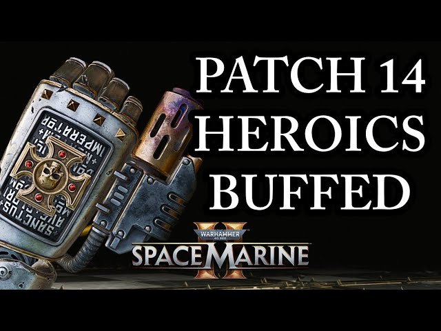 PATCH 14 HEROIC BUFFS UPDATE (Space Marine 2 Discussion) Patch 13.2