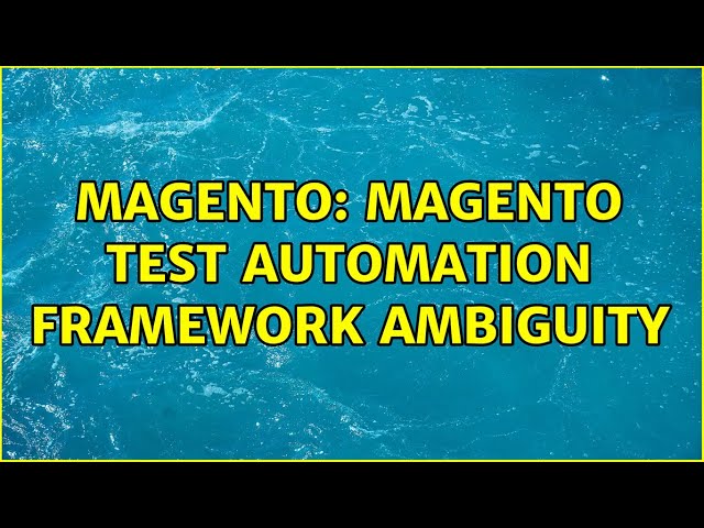 Magento: Magento test automation framework ambiguity