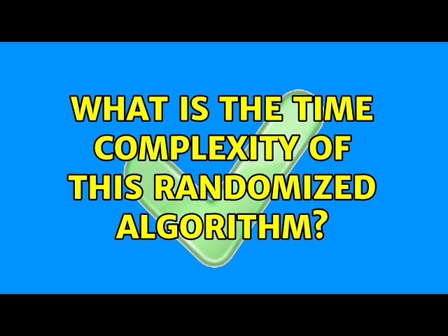 What is the time complexity of this randomized algorithm? (2 Solutions!!)