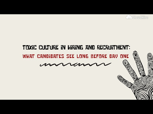 Toxic Culture in Hiring Backend: What Candidates See Long Before Day One | CloudHire