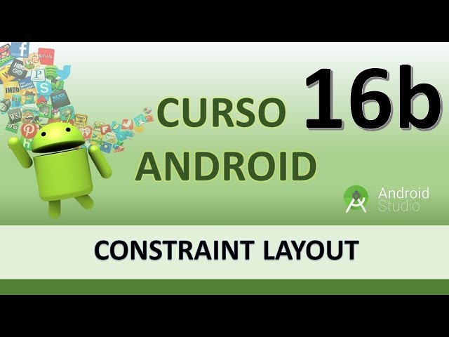 Curso Android. Constraint Layout. Vídeo 16b