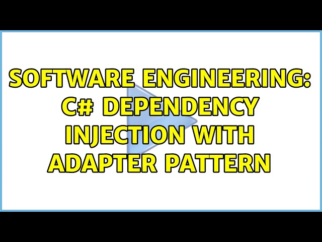 Software Engineering: C# Dependency Injection with Adapter Pattern