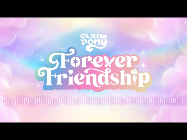 My Little Pony - Forever Friendship (Official Video)