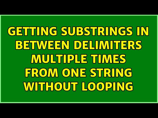 Getting substrings in between delimiters multiple times from one string without looping