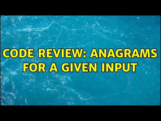 Code Review: Anagrams for a given input (4 Solutions!!)