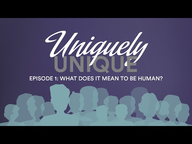 Uniquely Unique | What Does it Mean to Be Human (Ep 1)