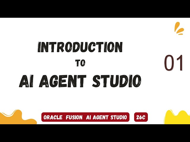 1. Oracle Fusion AI Agent Studio (26C) Full Course: Introduction, Key Capabilities & Components