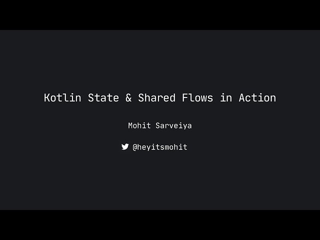 Kotlin State & Shared Flows in Action with Mohit Sarveiya, Android Worldwide