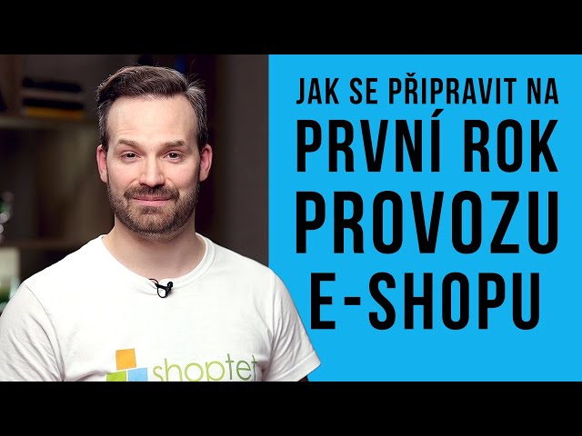 JAK SE PŘIPRAVIT NA PRVNÍ ROK PROVOZU E-SHOPU - Shoptet.TV (106. díl)