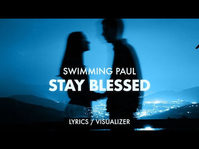 Swimming Paul, Alecc Crisostomo, D38 - Stay Blessed (Lyrics / Visualizer)