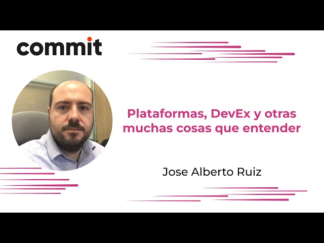 José Alberto Ruiz: Plataformas, DevEx y otras muchas cosas que entender