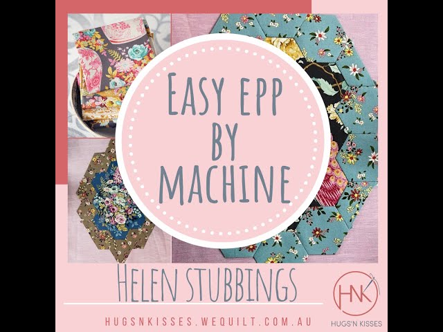 How to do English Paper Piecing by Machine the Hugs 'n Kisses Way with Helen Stubbings