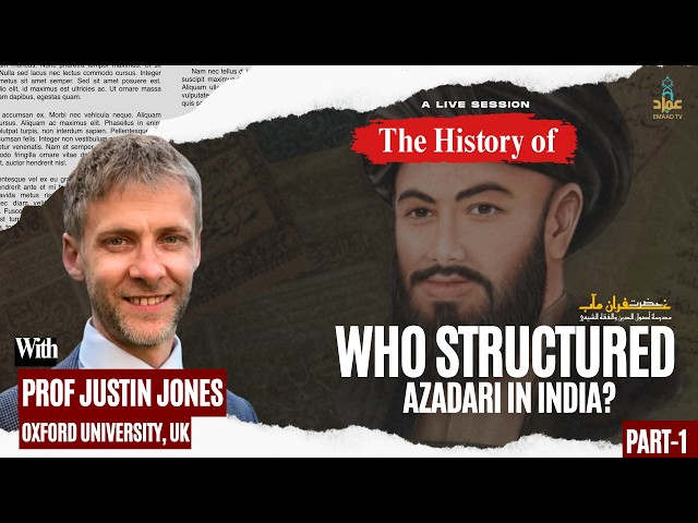 Oxford Prof. Explains: How Azadari Was Formalized in India | Prof. Justin Jones || Part 1