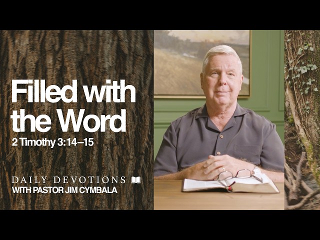 Daily Devotional | Filled with the Word | 2 Timothy 3:14–15 | Pastor Jim Cymbala